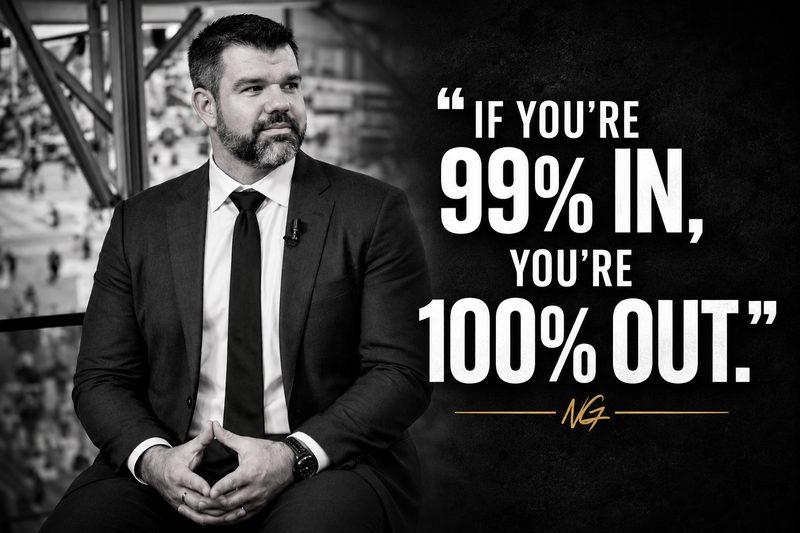 Nick Good motivational quote graphic saying if you're 99 percent in, you're 100 percent out